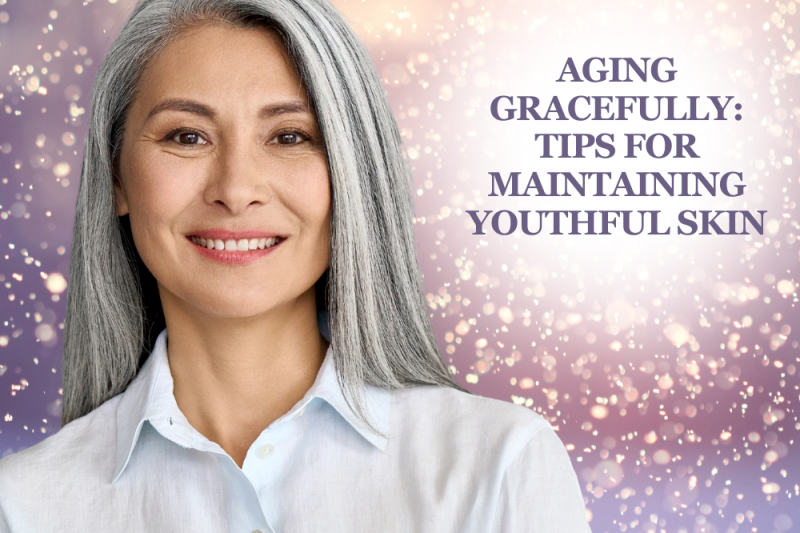 Aging Gracefully: Tips for Maintaining Youthful Skin